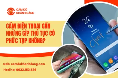 Cầm Điện Thoại Cần Những Gì? Thủ Tục Có Phức Tạp Không?