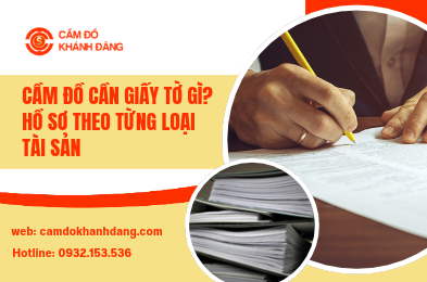 Cầm Đồ Cần Giấy Tờ Gì? Hồ Sơ Theo Từng Loại Tài Sản