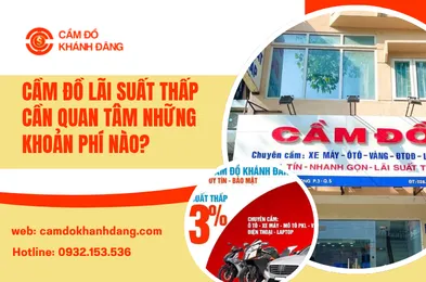 Cầm Đồ Lãi Suất Thấp Cần Quan Tâm Những Khoản Phí Nào?
