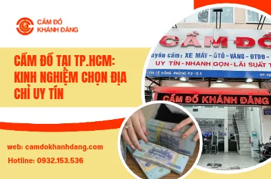 Cầm Đồ Tại TP.HCM: Kinh Nghiệm Chọn Địa Chỉ Uy Tín