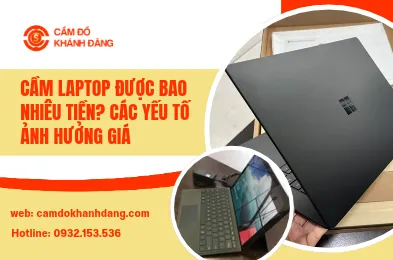 Cầm Laptop Được Bao Nhiêu Tiền? Các Yếu Tố Ảnh Hưởng Giá