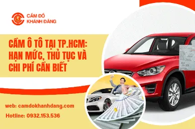 Cầm Ô Tô Tại TP.HCM: Hạn Mức, Thủ Tục Và Chi Phí Cần Biết
