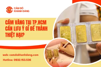 Cầm Vàng Tại TP.HCM Cần Lưu Ý Gì Để Tránh Thiệt Hại?