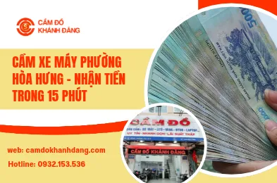 Cầm xe máy phường Hòa Hưng – nhận tiền trong 15 phút