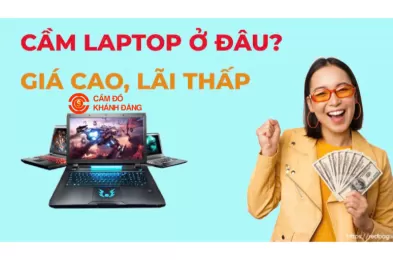 Cầm laptop ở đâu giá cao, lãi thấp?