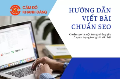 Cách viết bài chuẩn SEO ngành cầm đồ