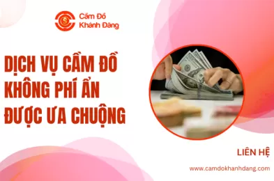 Dịch vụ cầm đồ không phí ẩn được ưa chuộng