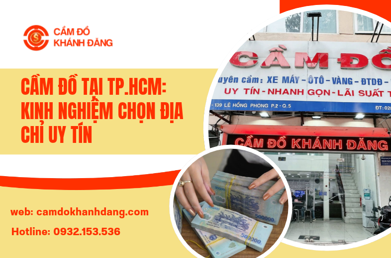 Cầm Đồ Tại TP.HCM: Kinh Nghiệm Chọn Địa Chỉ Uy Tín Chi Tiết