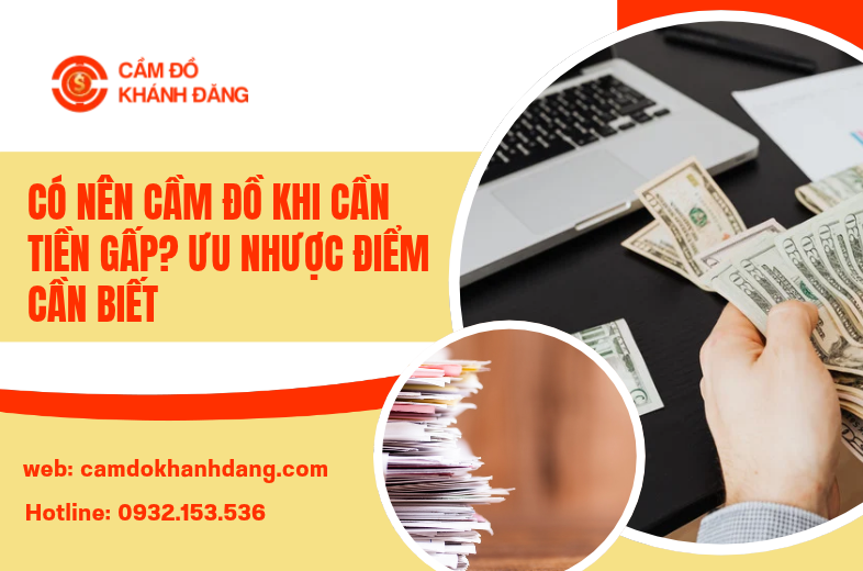 Có Nên Cầm Đồ Khi Cần Tiền Gấp? Ưu Nhược Điểm Cần Biết