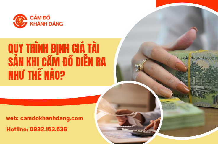 Quy Trình Định Giá Tài Sản Khi Cầm Đồ Diễn Ra Như Thế Nào?