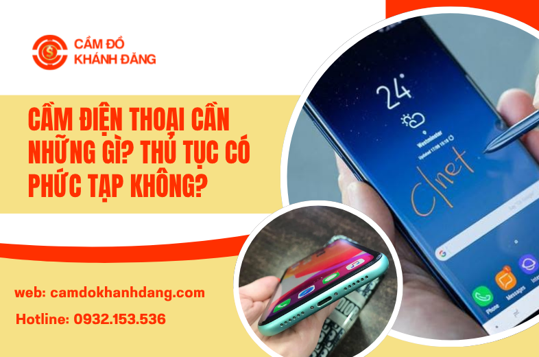 Cầm Điện Thoại Cần Những Gì? Thủ Tục Có Phức Tạp Không?