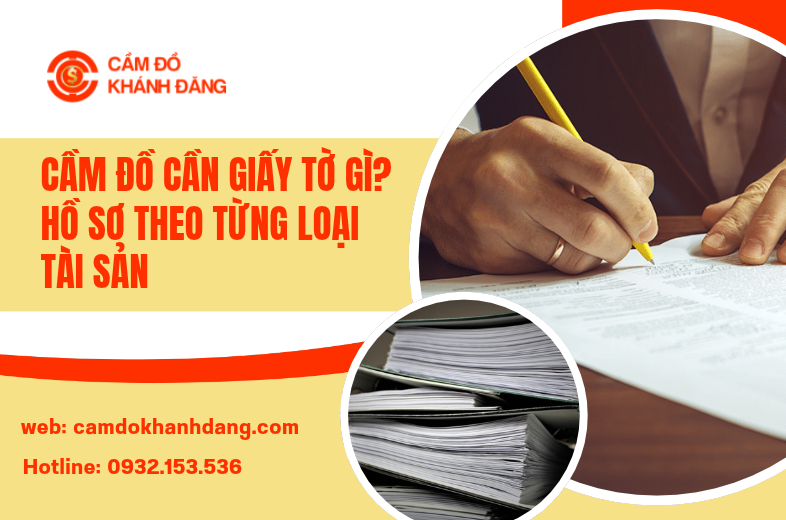 Cầm Đồ Cần Giấy Tờ Gì? Hồ Sơ Chi Tiết Theo Từng Loại Tài Sản