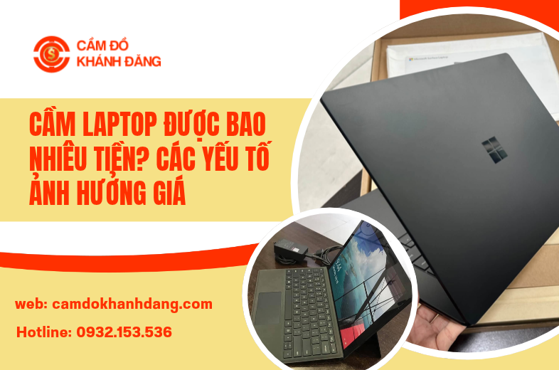 Cầm Laptop Được Bao Nhiêu Tiền? Các Yếu Tố Ảnh Hưởng Giá