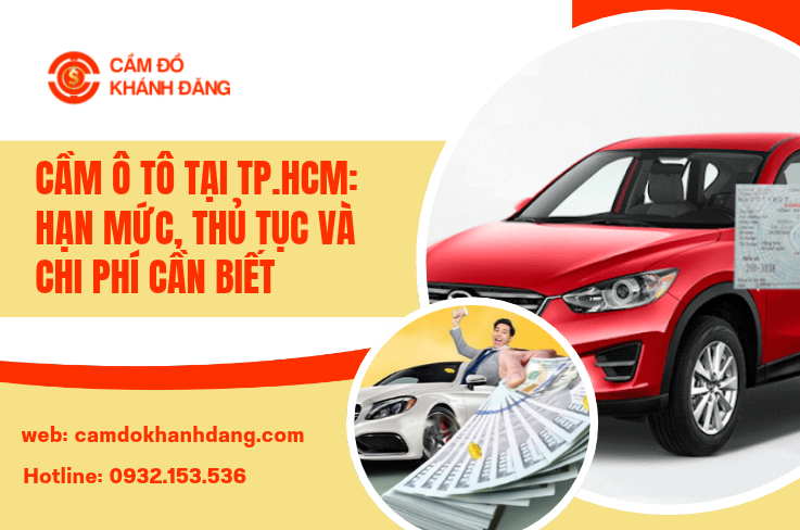 Cầm Ô Tô Tại TP.HCM: Hạn Mức, Thủ Tục Và Chi Phí Cần Biết